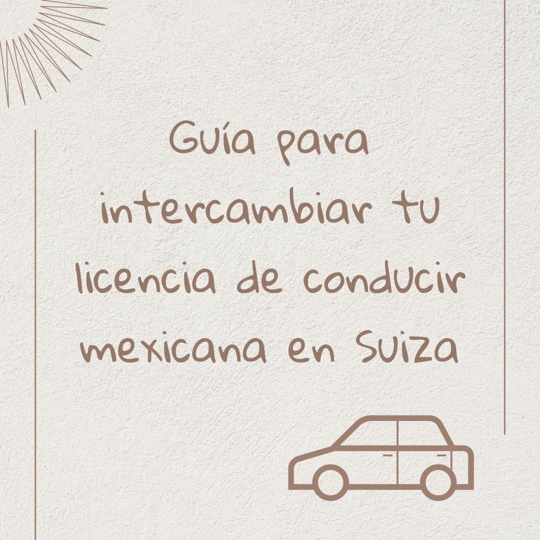Guía para intercambiar tu licencia de conducir mexicana en Suiza